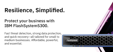 Resilience, Simplified. Protect your business with IBM FlashSystem 5300