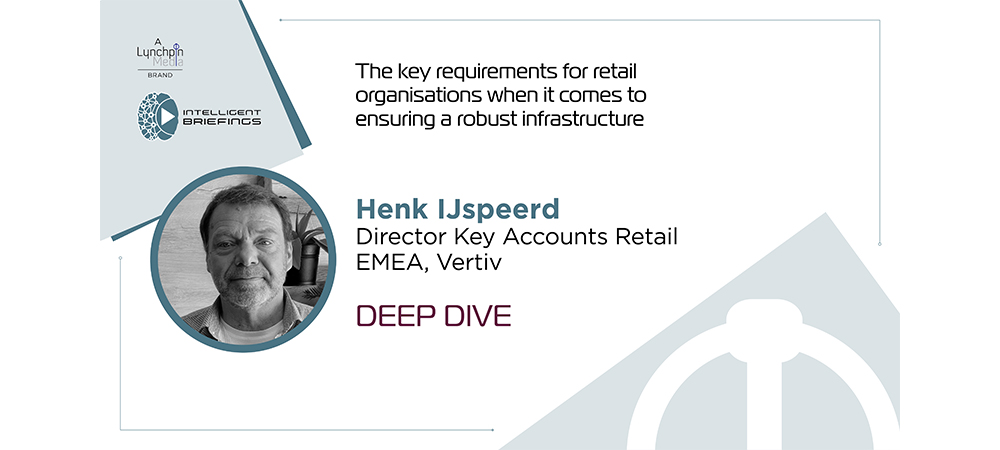 Deep Dive: Henk IJspeerd, Director Key Accounts Retail EMEA, Vertiv