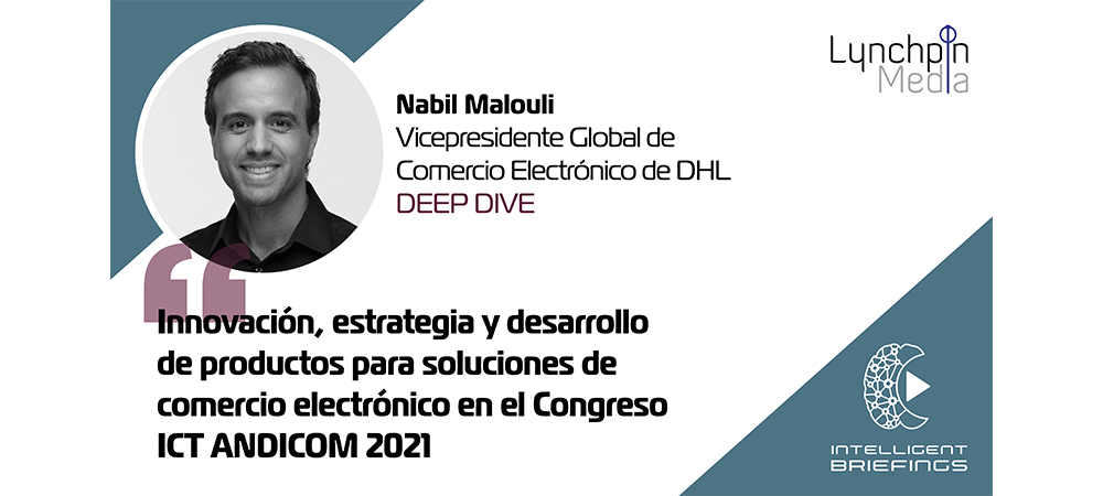 Deep Dive: Nabil Malouli, Vicepresidente Global de Comercio Electrónico de DHL